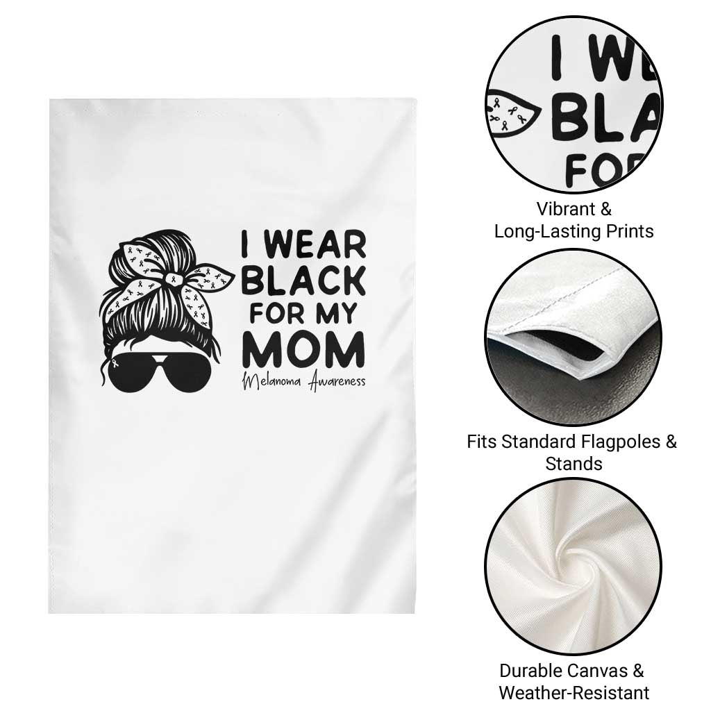 I Wear Black For My Mom Garden Flag Melanoma Awareness Family Gift