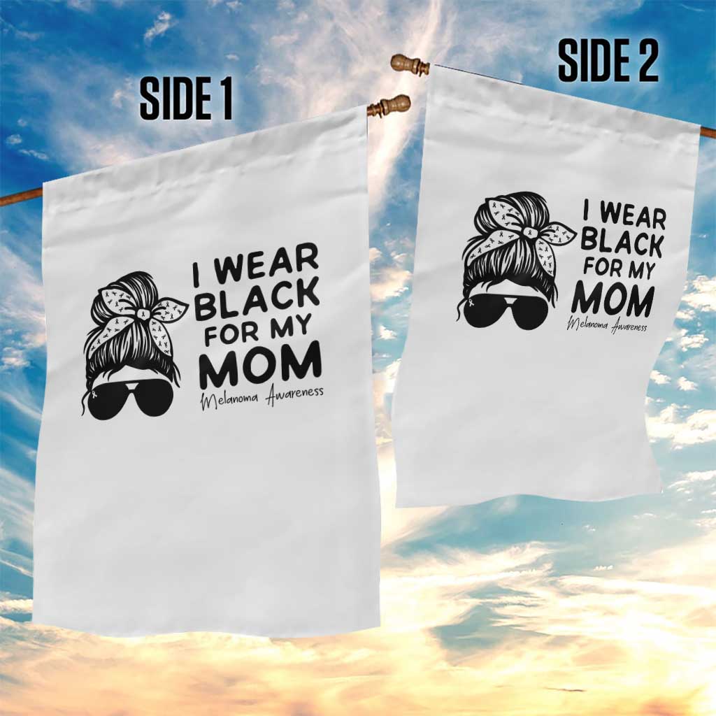 I Wear Black For My Mom Garden Flag Melanoma Awareness Family Gift