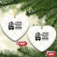 I Wear Black For My Mom Ceramic Ornament Melanoma Awareness Family Gift