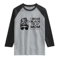 I Wear Black For My Mom Raglan Shirt Melanoma Awareness Family Gift