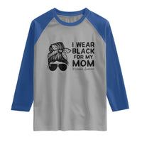 I Wear Black For My Mom Raglan Shirt Melanoma Awareness Family Gift