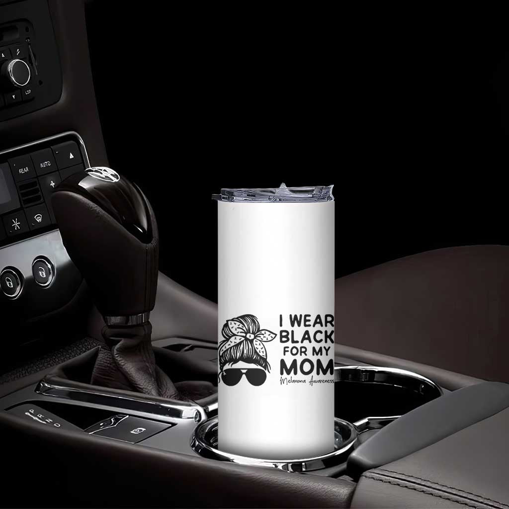 I Wear Black For My Mom Skinny Tumbler Melanoma Awareness Family Gift