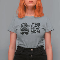 I Wear Black For My Mom T Shirt For Women Melanoma Awareness Family Gift