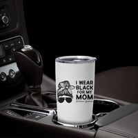 I Wear Black For My Mom Tumbler Cup Melanoma Awareness Family Gift