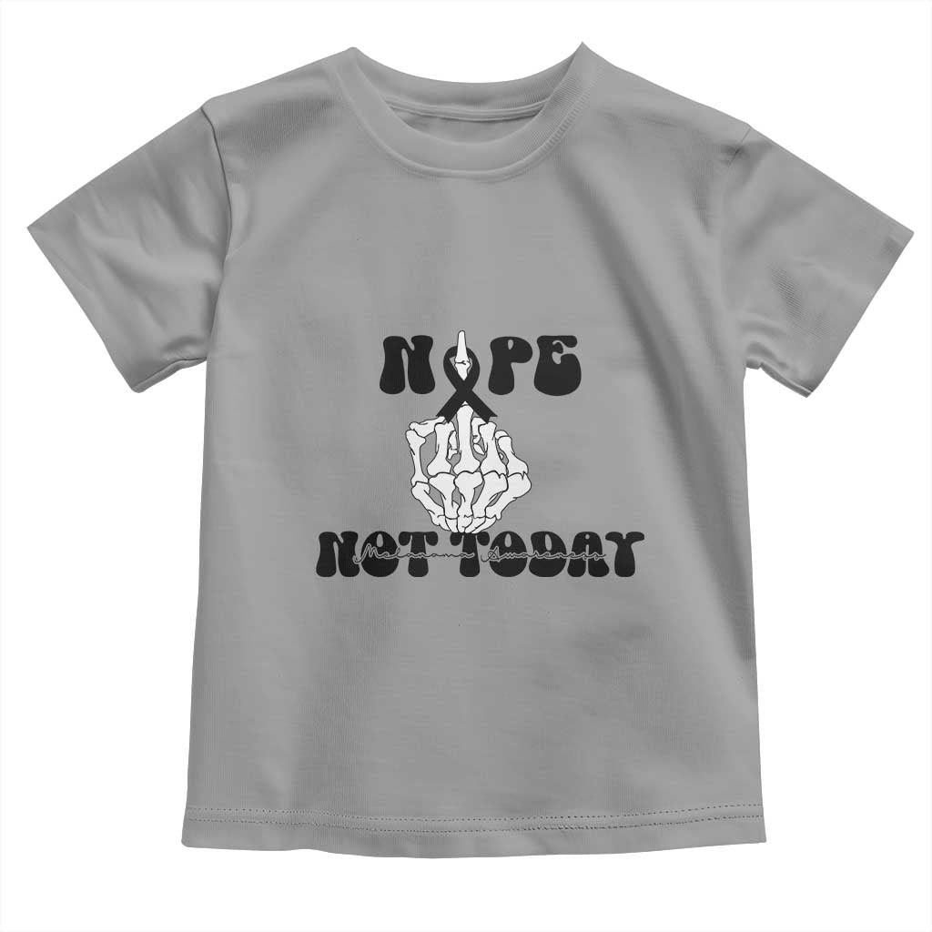 Melanoma Fighter Gift Toddler T Shirt Funny Skeleton Nope Not Today