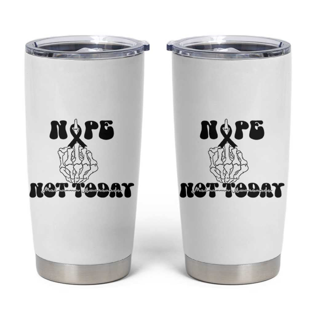 Melanoma Fighter Gift Tumbler Cup Funny Skeleton Nope Not Today
