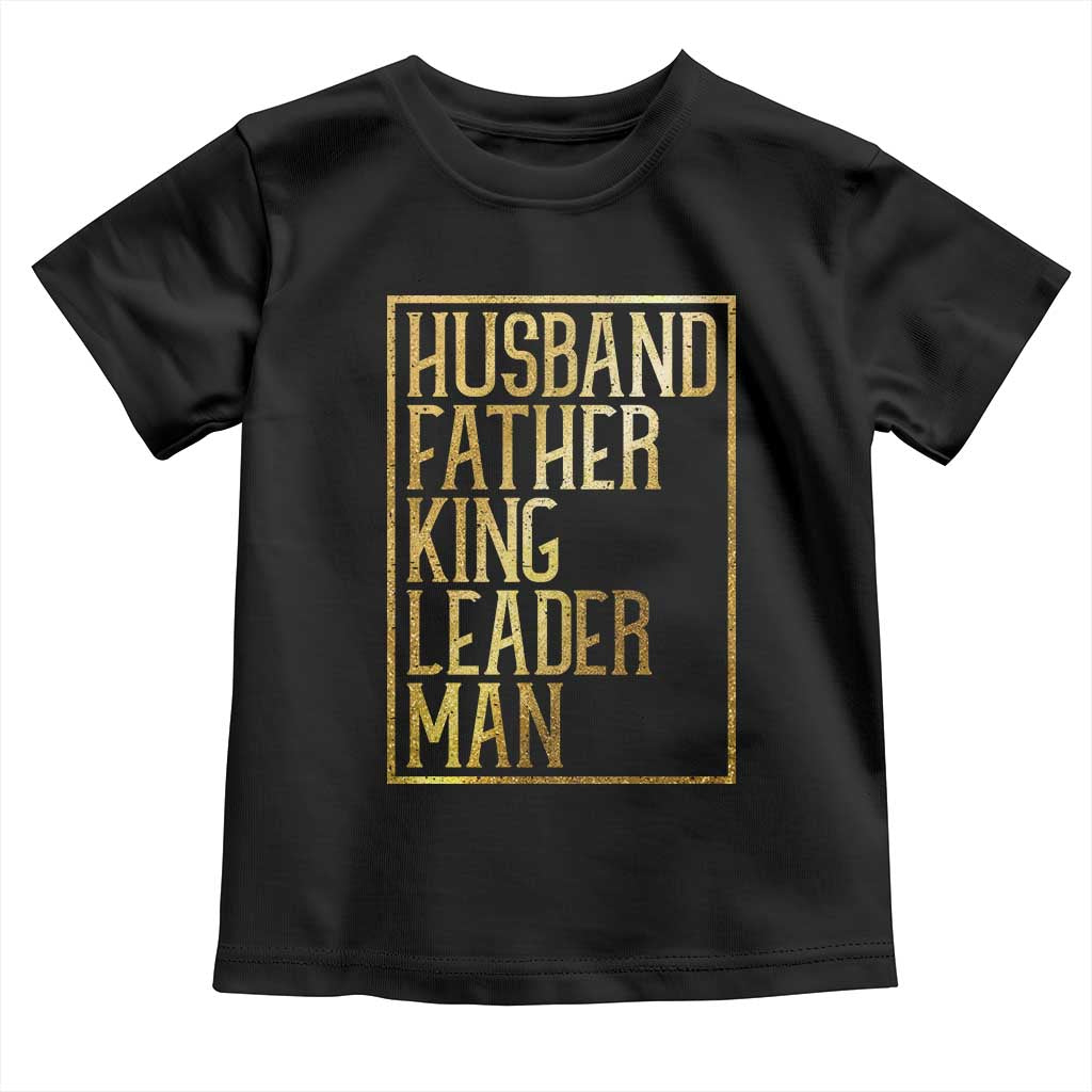 Husband Father King Leader Man Toddler T Shirt Proud Black Dad Gift