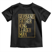 Husband Father King Leader Man Toddler T Shirt Proud Black Dad Gift