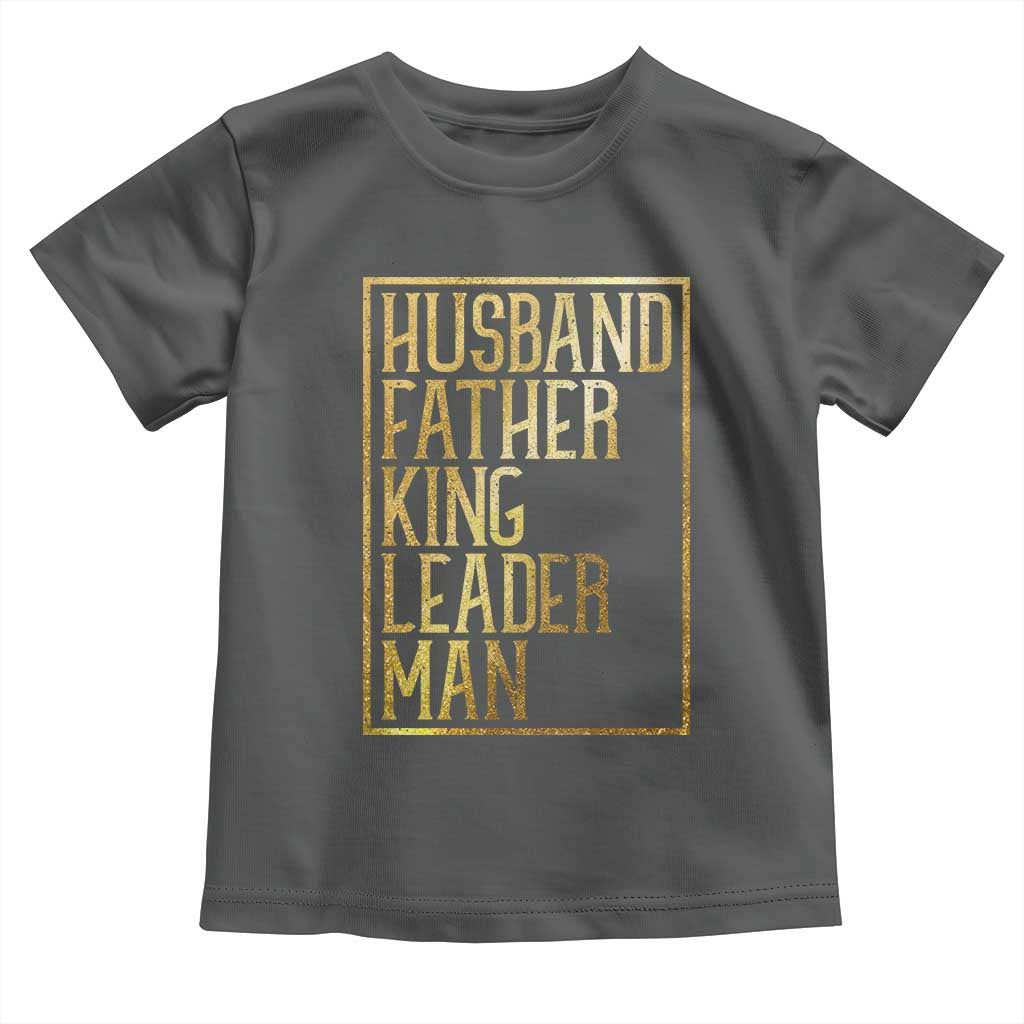 Husband Father King Leader Man Toddler T Shirt Proud Black Dad Gift