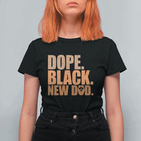 Proud Black New Dad T Shirt For Women African American Fathers Day Gift