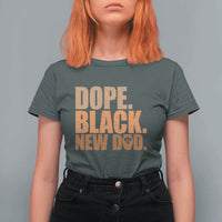 Proud Black New Dad T Shirt For Women African American Fathers Day Gift