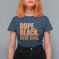 Proud Black New Dad T Shirt For Women African American Fathers Day Gift