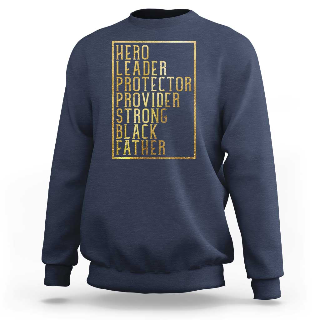 Strong Black Father Sweatshirt Hero Leader Provider Protector Gift