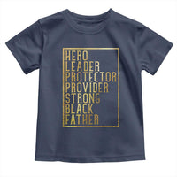 Strong Black Father Toddler T Shirt Hero Leader Provider Protector Gift