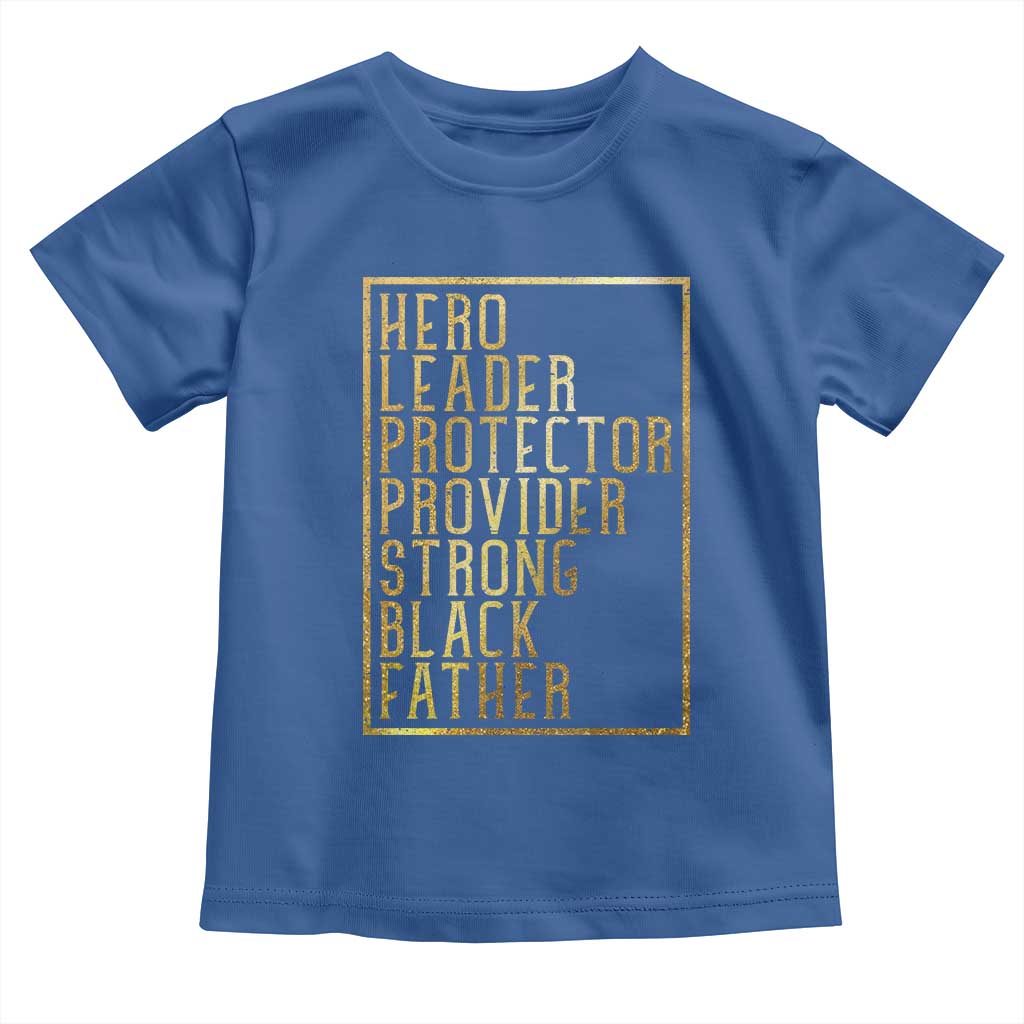 Strong Black Father Toddler T Shirt Hero Leader Provider Protector Gift