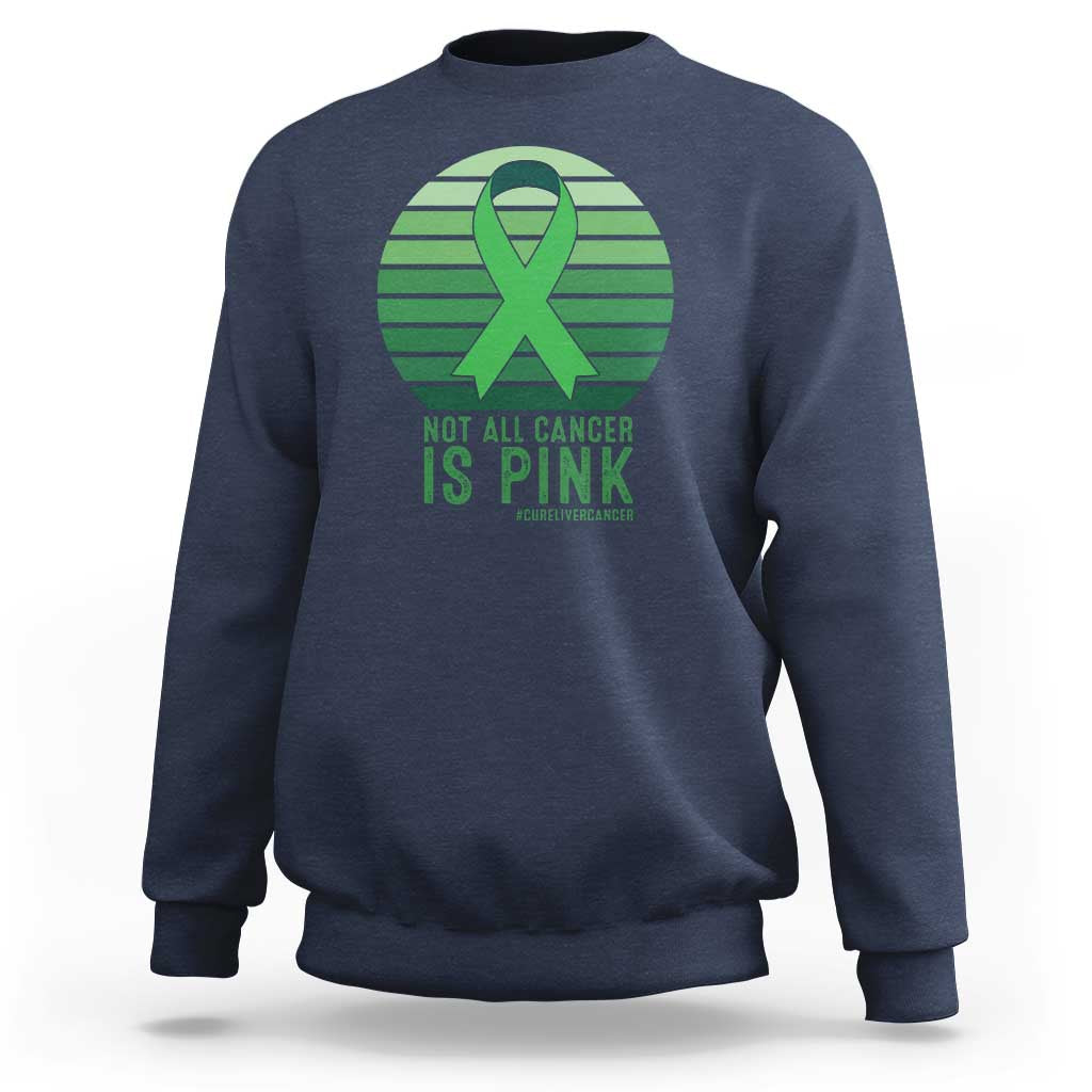 Liver Cancer Awareness Sweatshirt Not All Cancer Is Pink Ribbon Support Gift