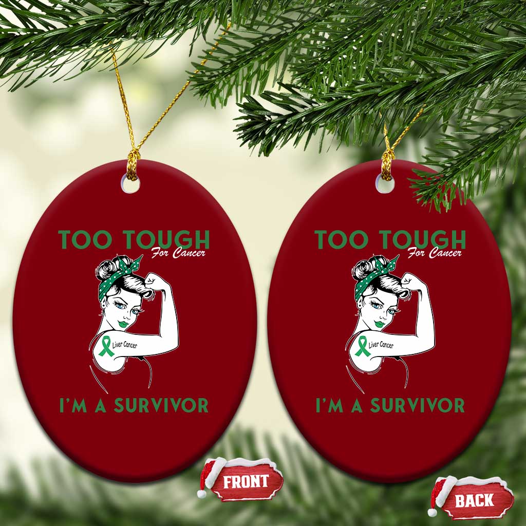 Liver Cancer Warrior Woman Gift Ceramic Ornament Too Tough For Cancer Im A Survivor