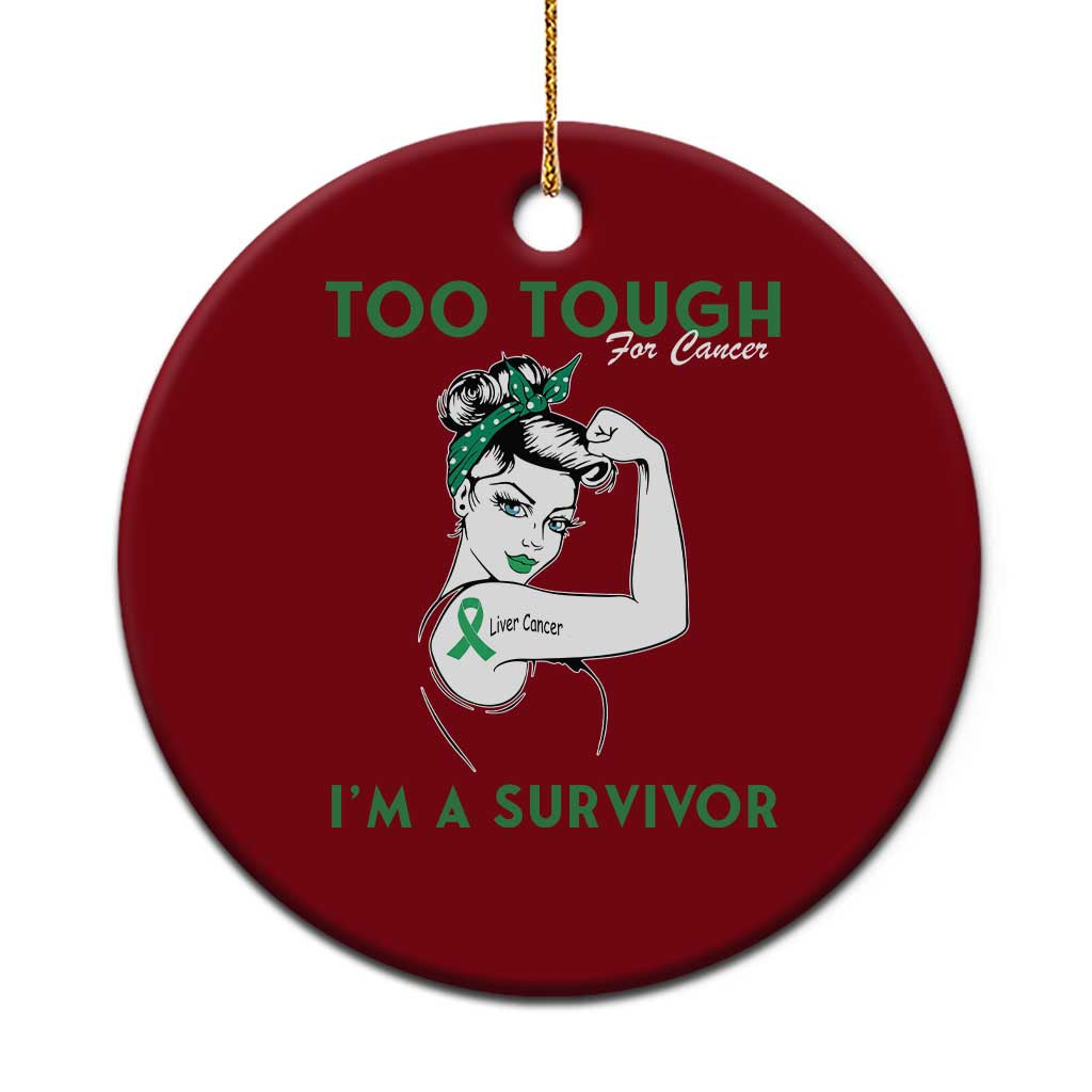 Liver Cancer Warrior Woman Gift Ceramic Ornament Too Tough For Cancer Im A Survivor