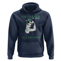 Liver Cancer Warrior Woman Gift Hoodie Too Tough For Cancer Im A Survivor