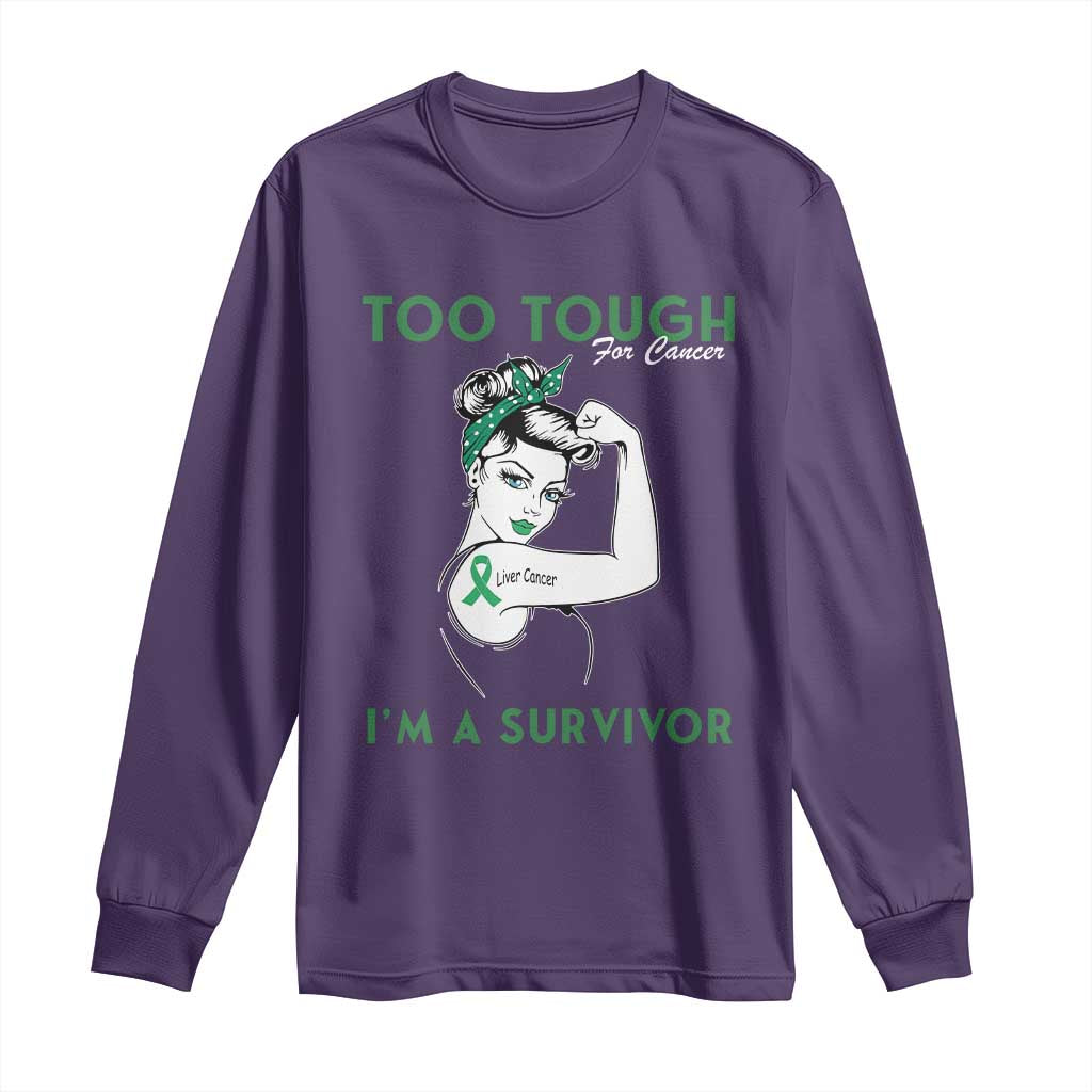 Liver Cancer Warrior Woman Gift Long Sleeve Shirt Too Tough For Cancer Im A Survivor