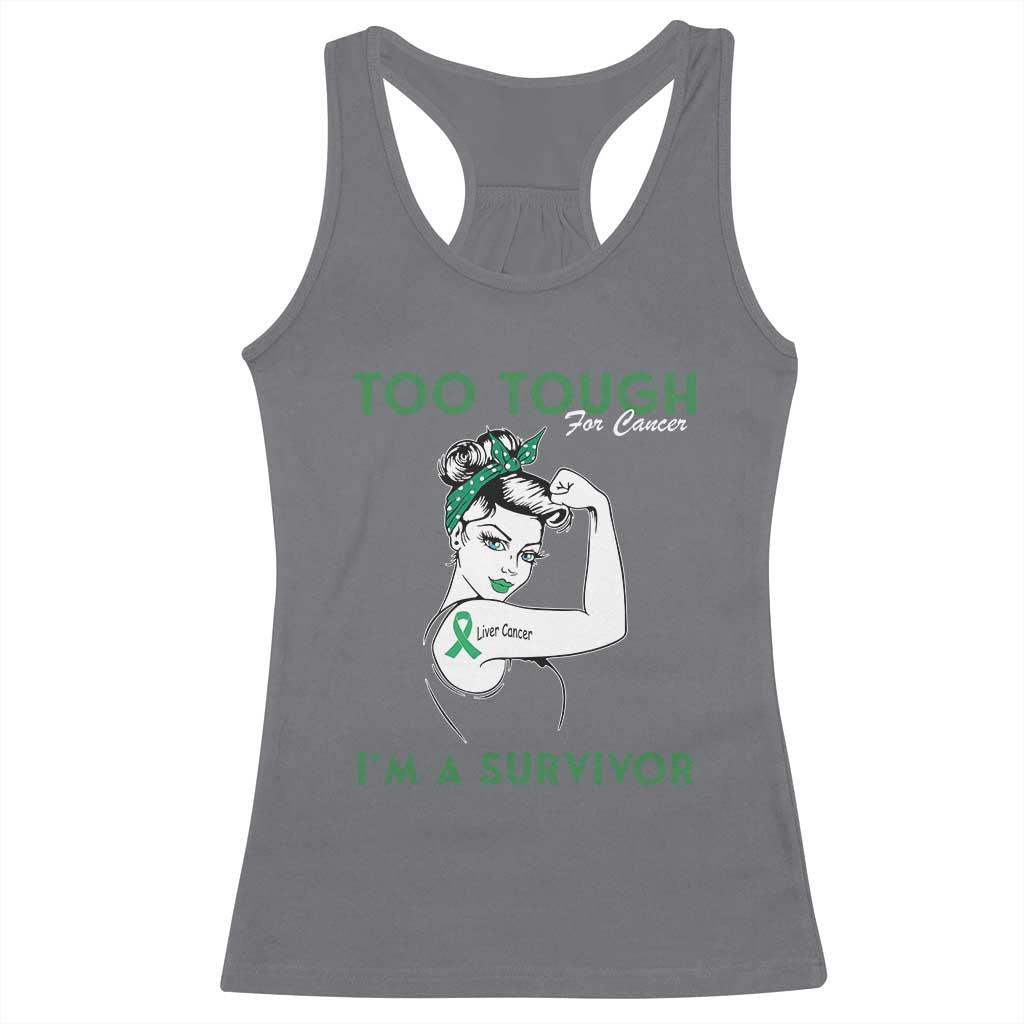 Liver Cancer Warrior Woman Gift Racerback Tank Top Too Tough For Cancer Im A Survivor