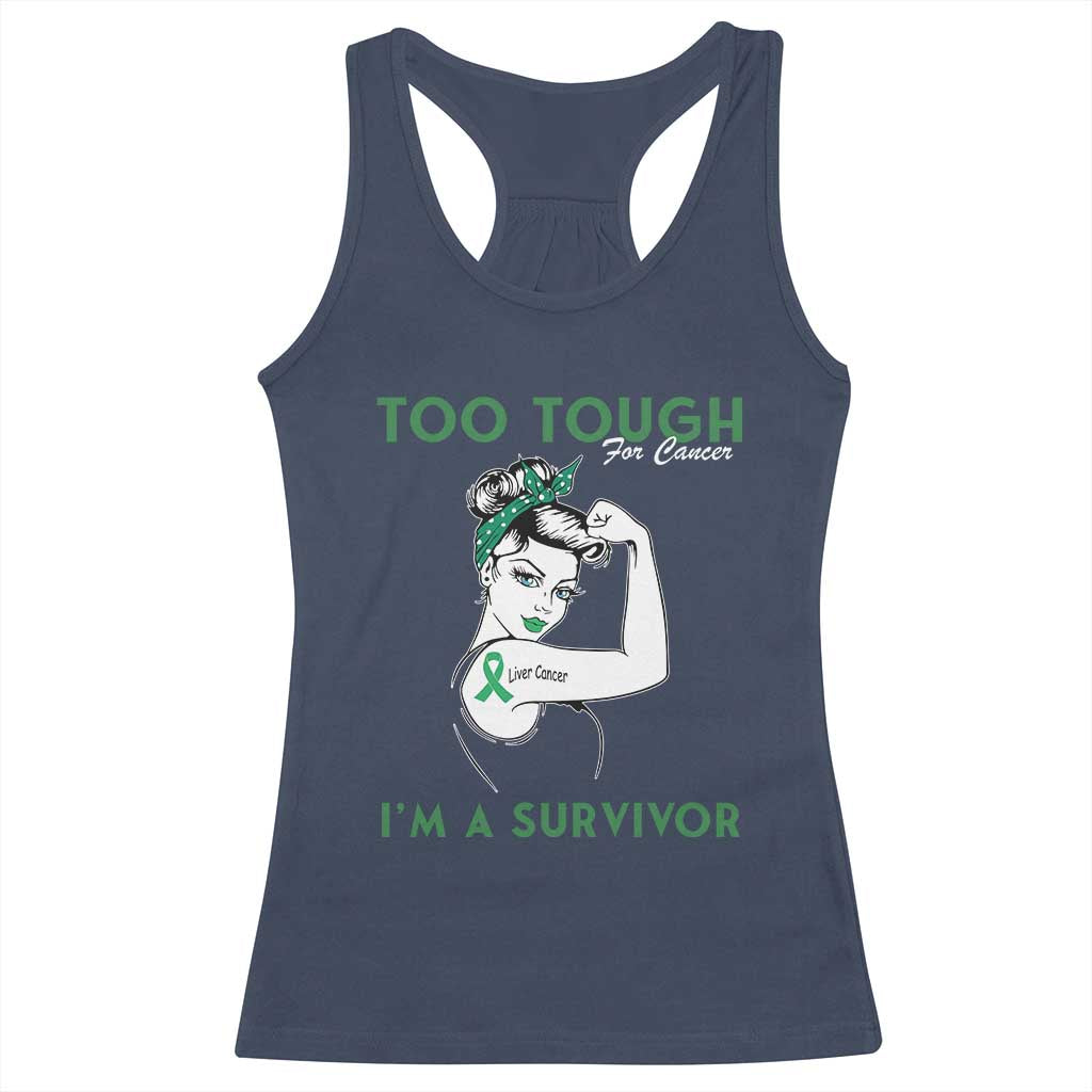Liver Cancer Warrior Woman Gift Racerback Tank Top Too Tough For Cancer Im A Survivor