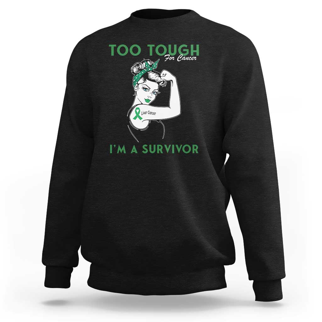 Liver Cancer Warrior Woman Gift Sweatshirt Too Tough For Cancer Im A Survivor