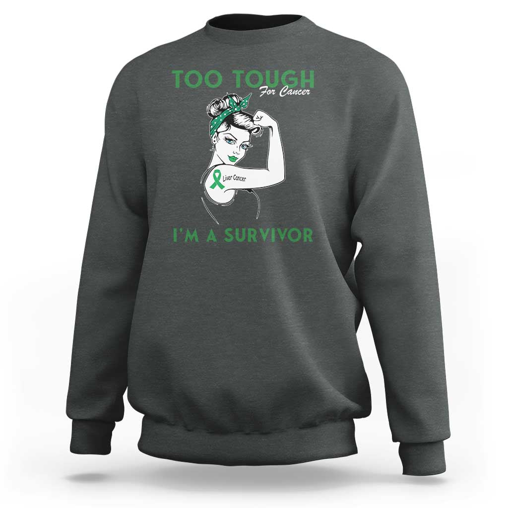 Liver Cancer Warrior Woman Gift Sweatshirt Too Tough For Cancer Im A Survivor