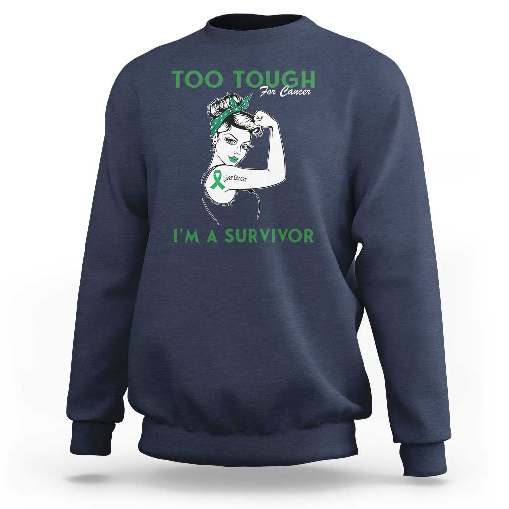 Liver Cancer Warrior Woman Gift Sweatshirt Too Tough For Cancer Im A Survivor