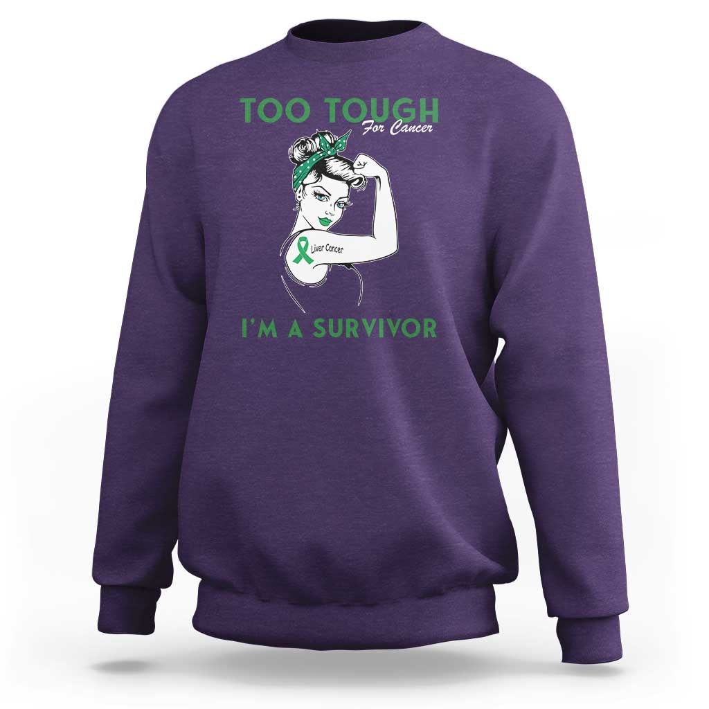 Liver Cancer Warrior Woman Gift Sweatshirt Too Tough For Cancer Im A Survivor