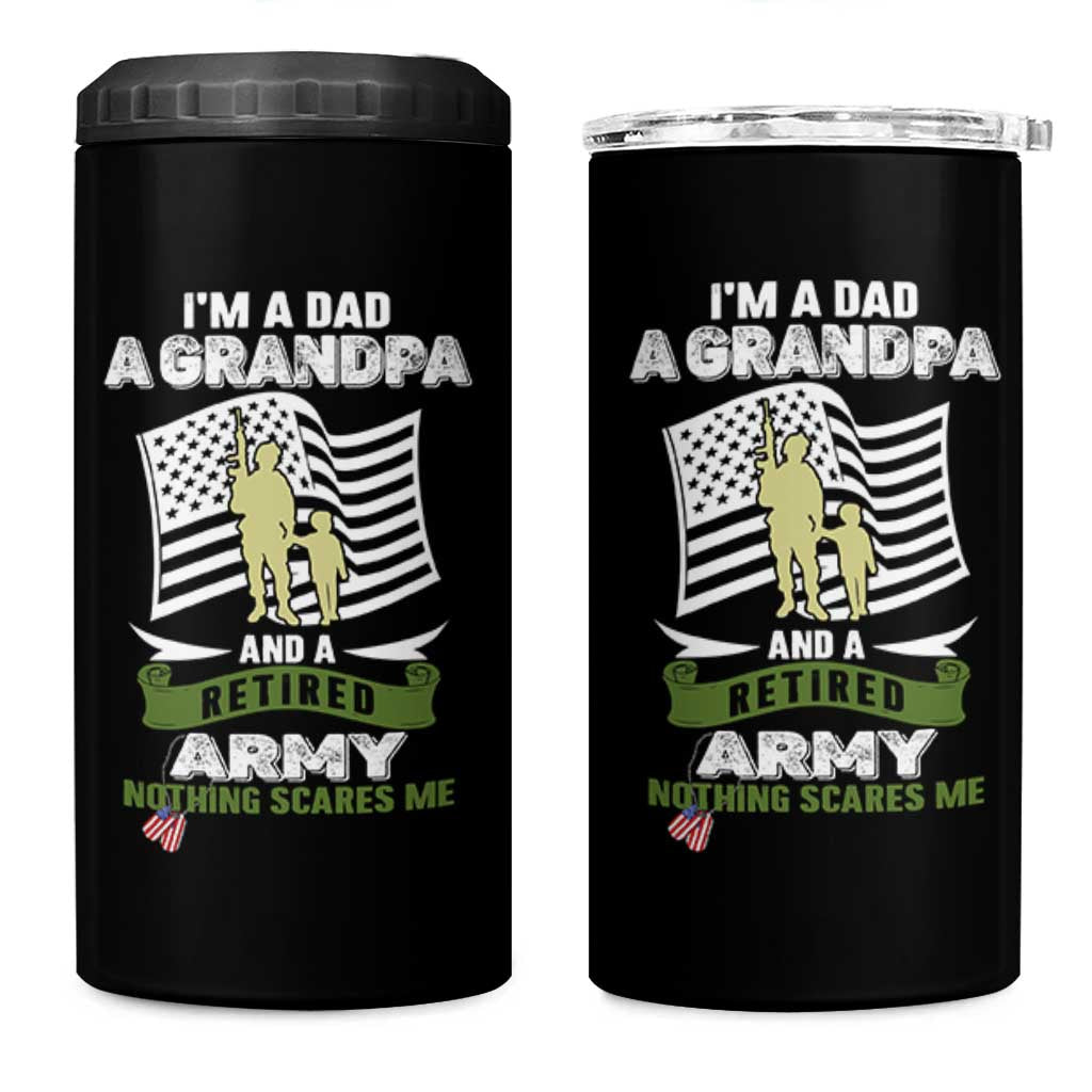 Retired Army 4 in 1 Can Cooler Tumbler Funny I Am A Dad A Grandpa Nothing Scares Me