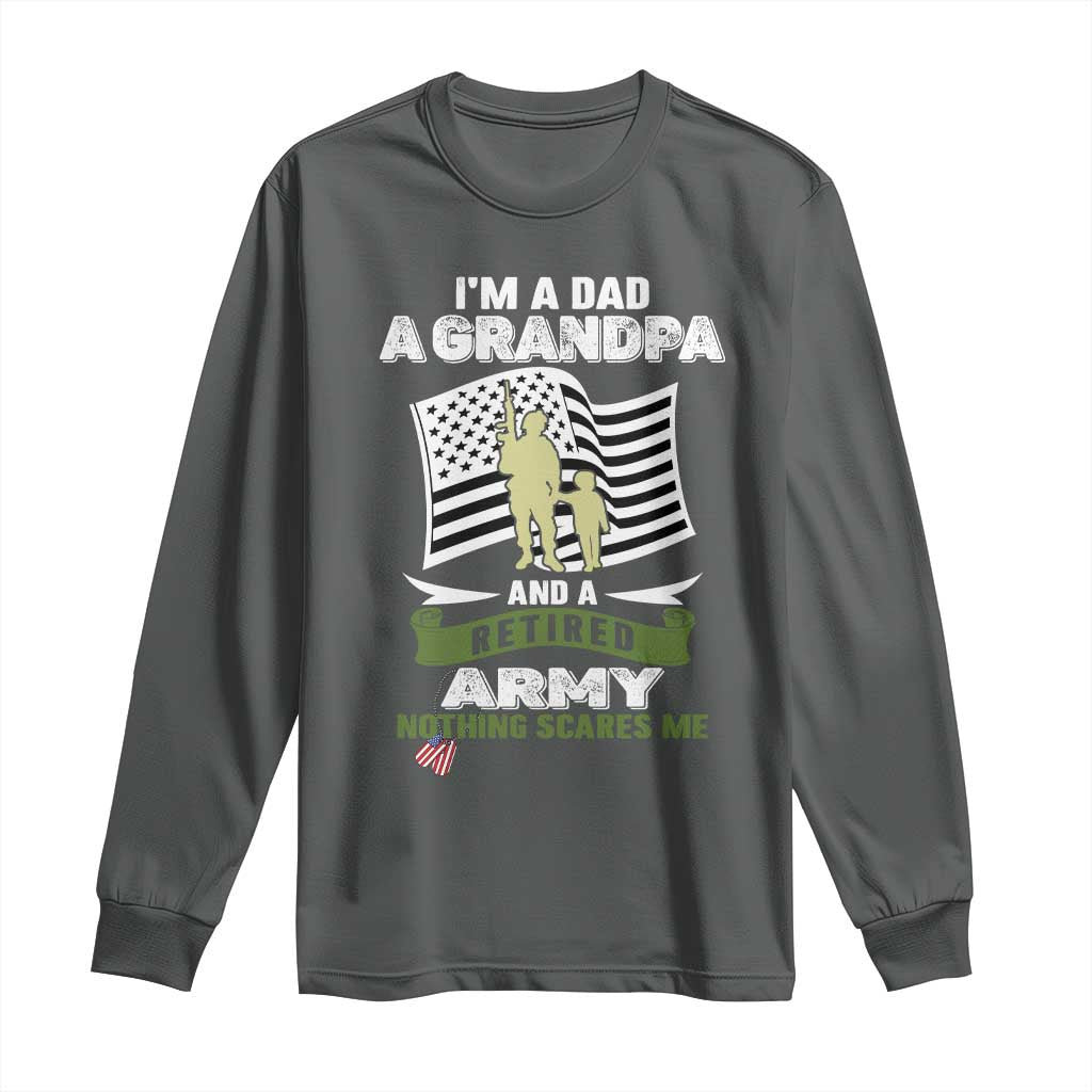 Retired Army Long Sleeve Shirt Funny I Am A Dad A Grandpa Nothing Scares Me - Wonder Print Shop