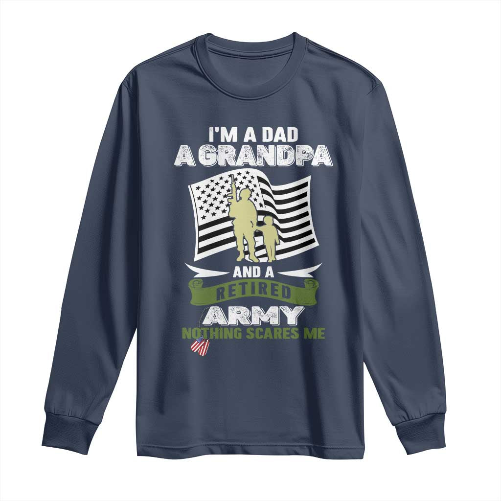 Retired Army Long Sleeve Shirt Funny I Am A Dad A Grandpa Nothing Scares Me - Wonder Print Shop