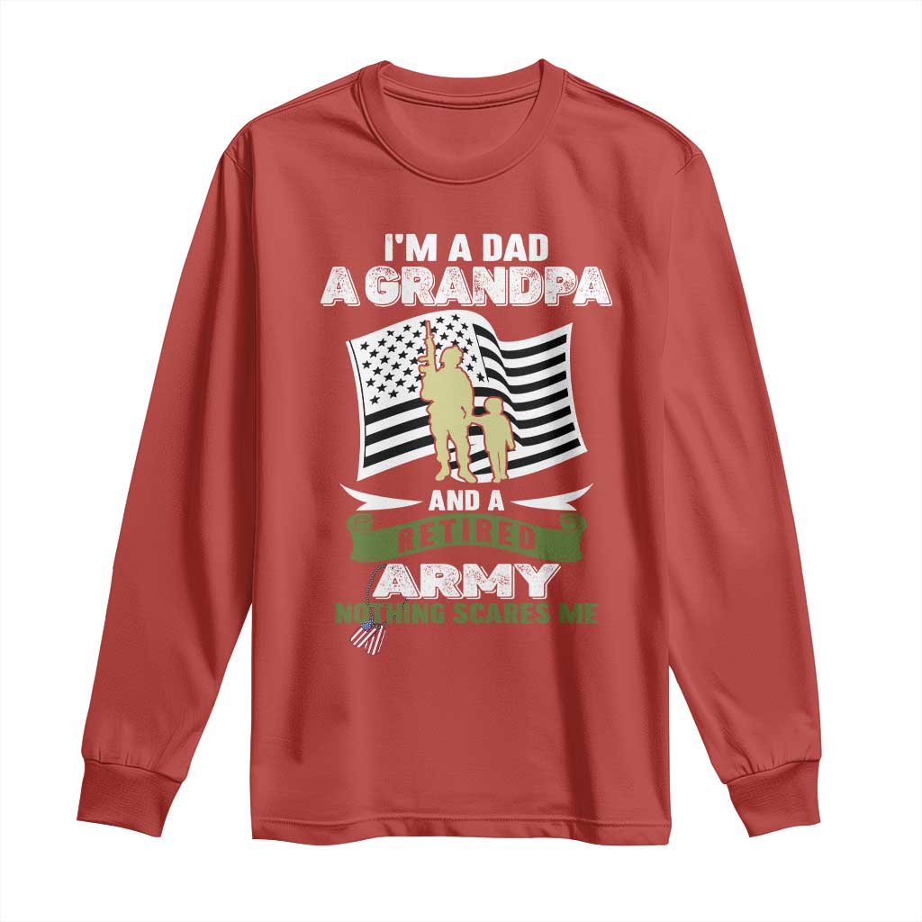 Retired Army Long Sleeve Shirt Funny I Am A Dad A Grandpa Nothing Scares Me - Wonder Print Shop