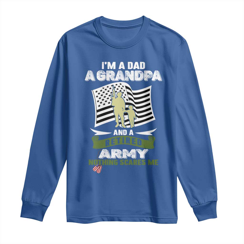 Retired Army Long Sleeve Shirt Funny I Am A Dad A Grandpa Nothing Scares Me - Wonder Print Shop