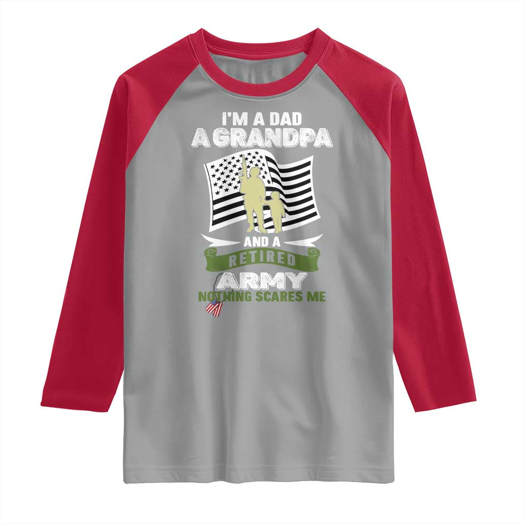 Retired Army Raglan Shirt Funny I Am A Dad A Grandpa Nothing Scares Me - Wonder Print Shop