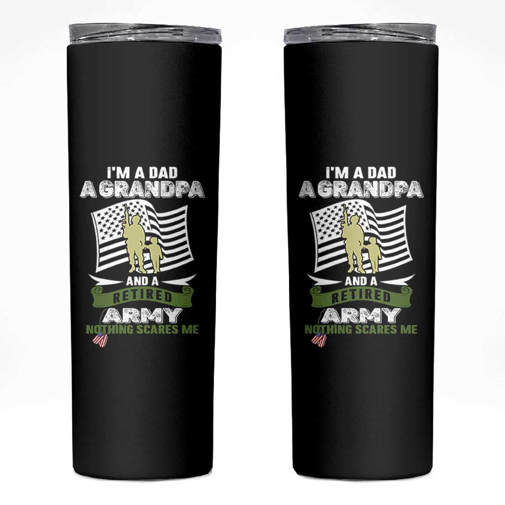 Retired Army Skinny Tumbler Funny I Am A Dad A Grandpa Nothing Scares Me