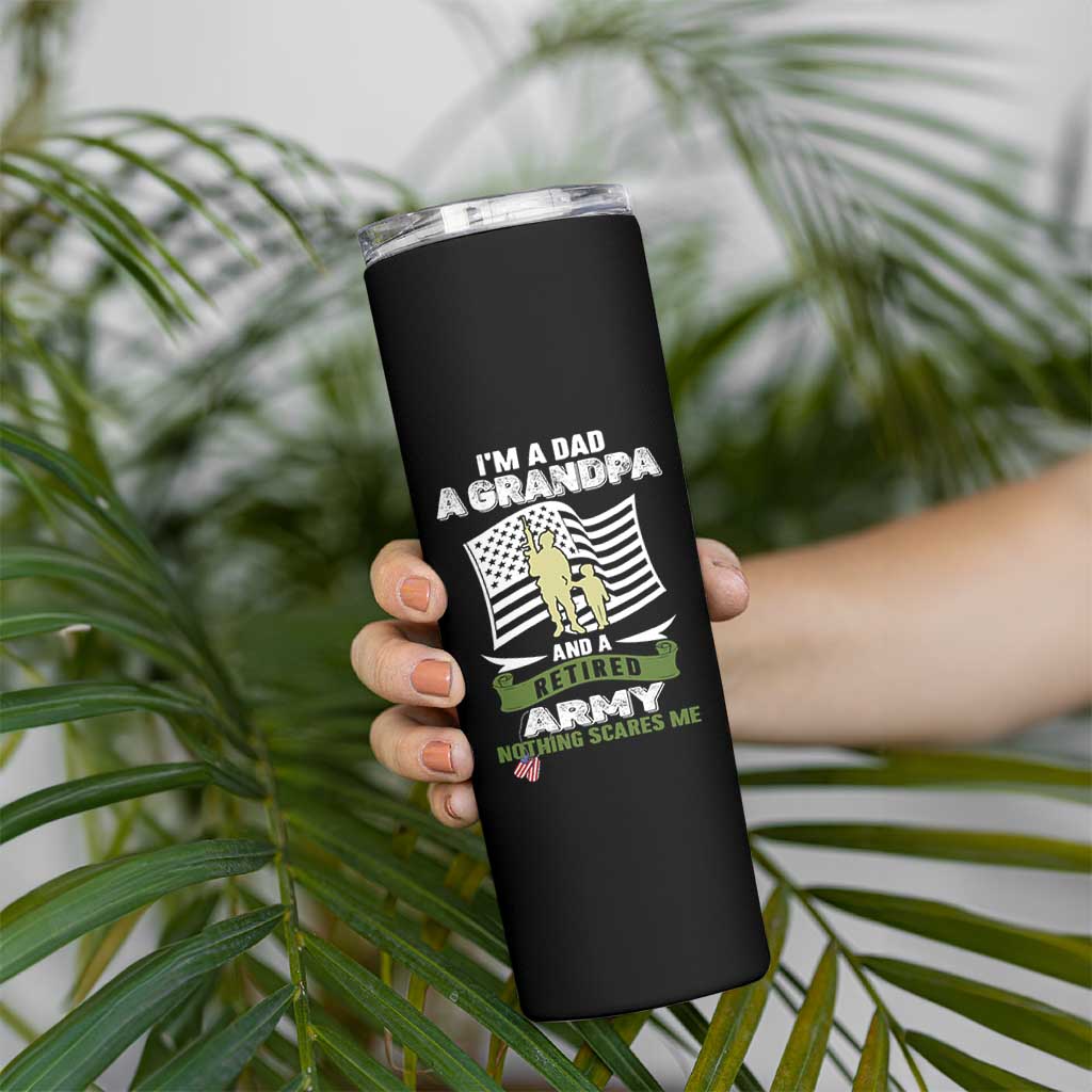 Retired Army Skinny Tumbler Funny I Am A Dad A Grandpa Nothing Scares Me