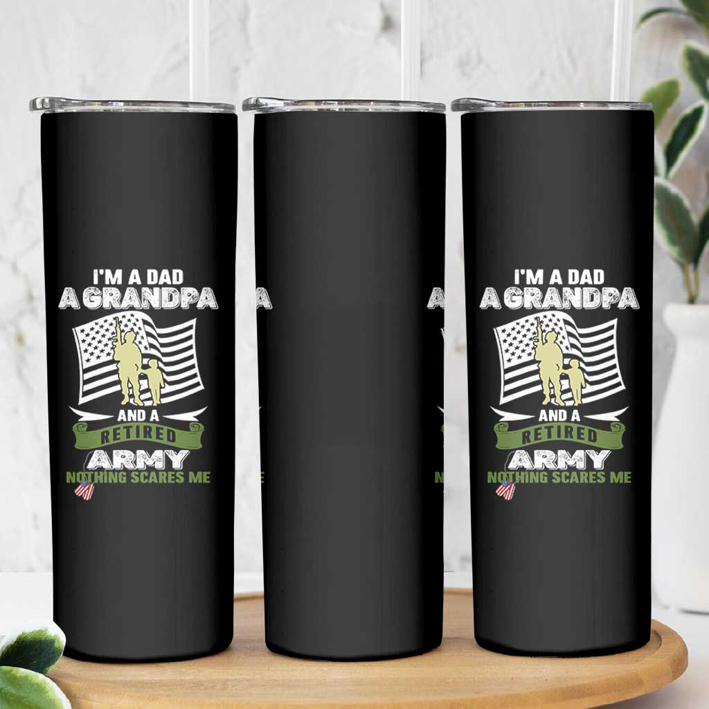 Retired Army Skinny Tumbler Funny I Am A Dad A Grandpa Nothing Scares Me