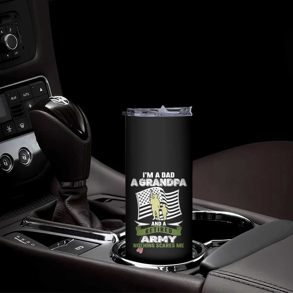 Retired Army Skinny Tumbler Funny I Am A Dad A Grandpa Nothing Scares Me