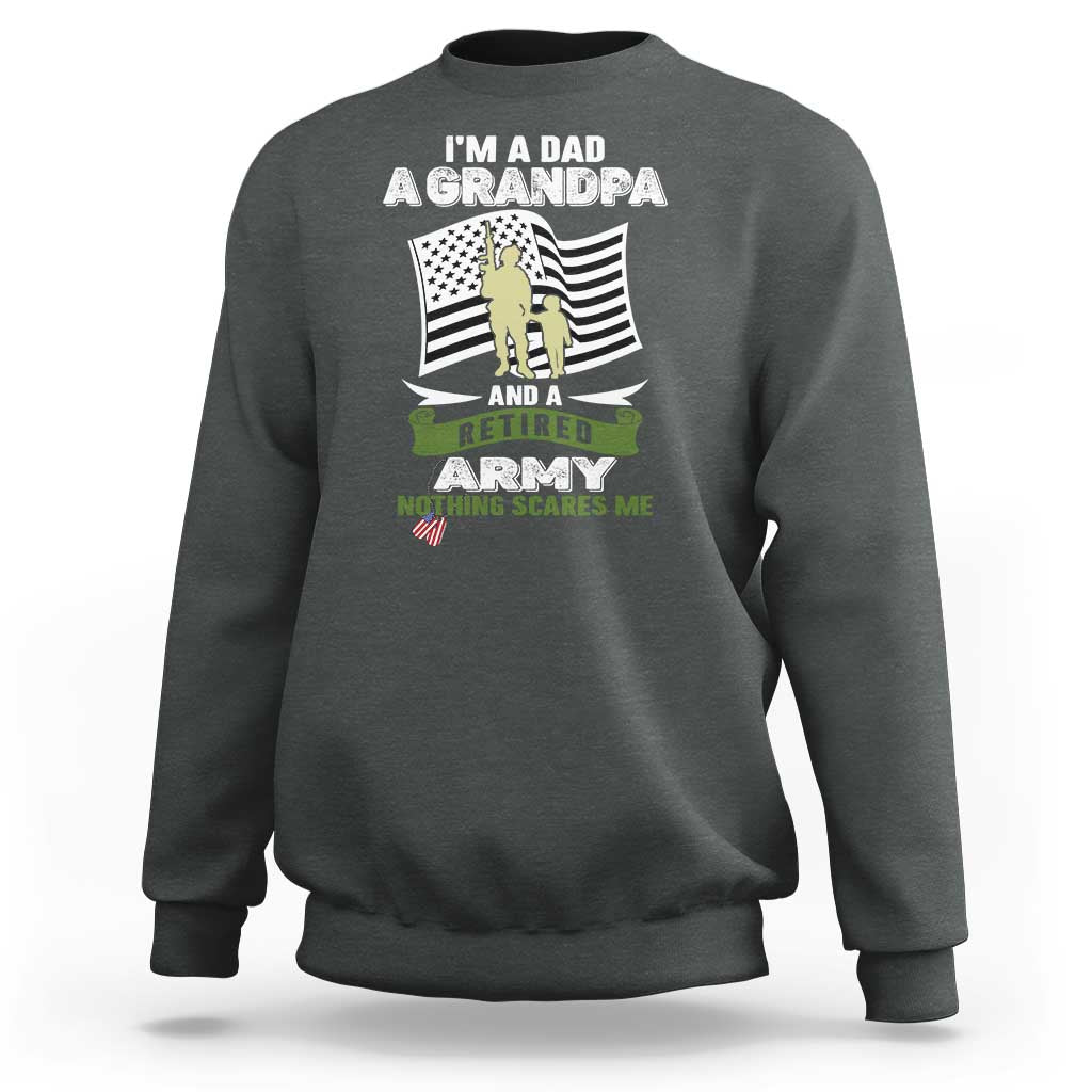 Retired Army Sweatshirt Funny I Am A Dad A Grandpa Nothing Scares Me - Wonder Print Shop