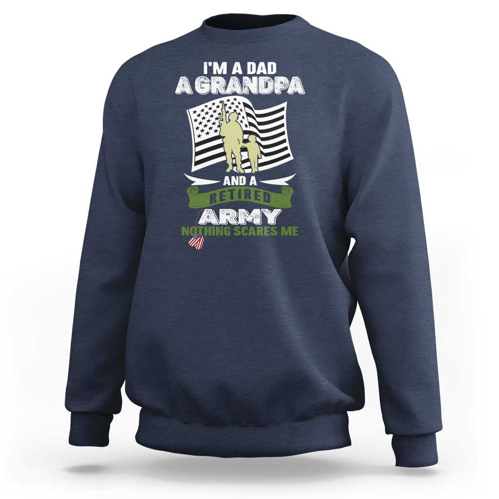 Retired Army Sweatshirt Funny I Am A Dad A Grandpa Nothing Scares Me - Wonder Print Shop