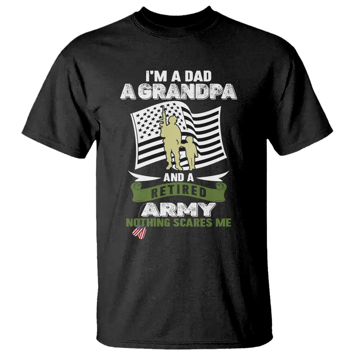 Retired Army T Shirt Funny I Am A Dad A Grandpa Nothing Scares Me - Wonder Print Shop