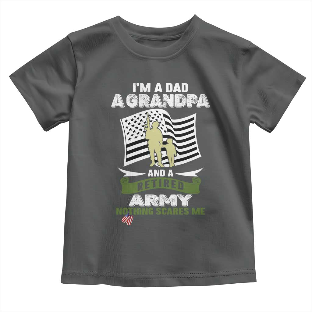 Retired Army Toddler T Shirt Funny I Am A Dad A Grandpa Nothing Scares Me - Wonder Print Shop