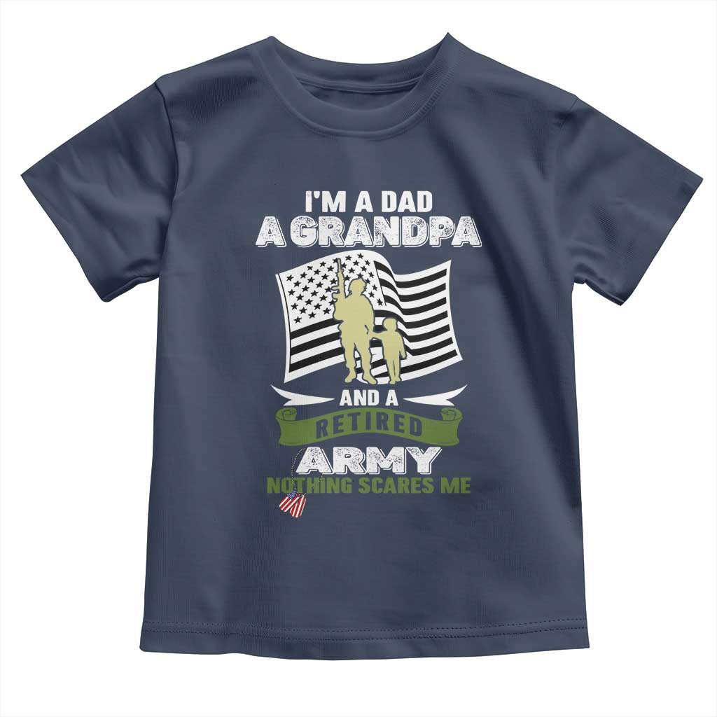 Retired Army Toddler T Shirt Funny I Am A Dad A Grandpa Nothing Scares Me - Wonder Print Shop