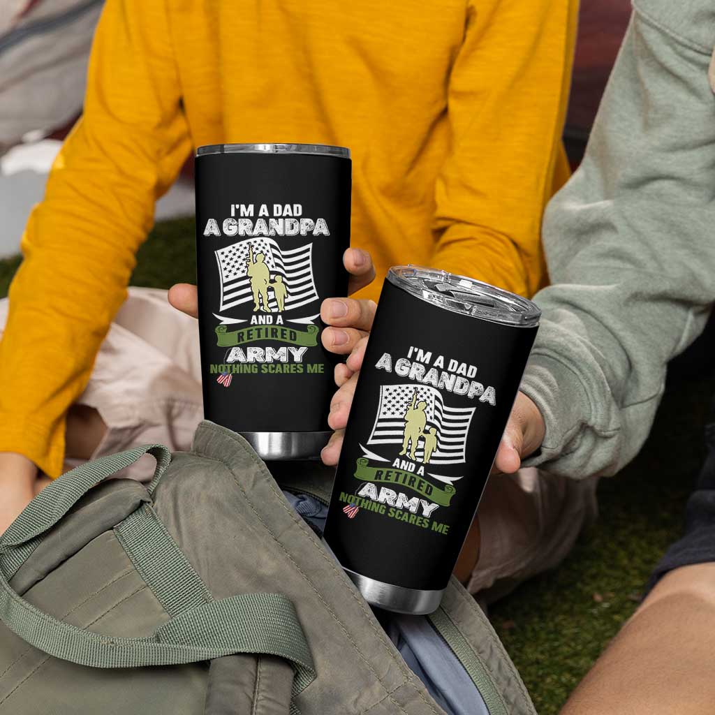 Retired Army Tumbler Cup Funny I Am A Dad A Grandpa Nothing Scares Me