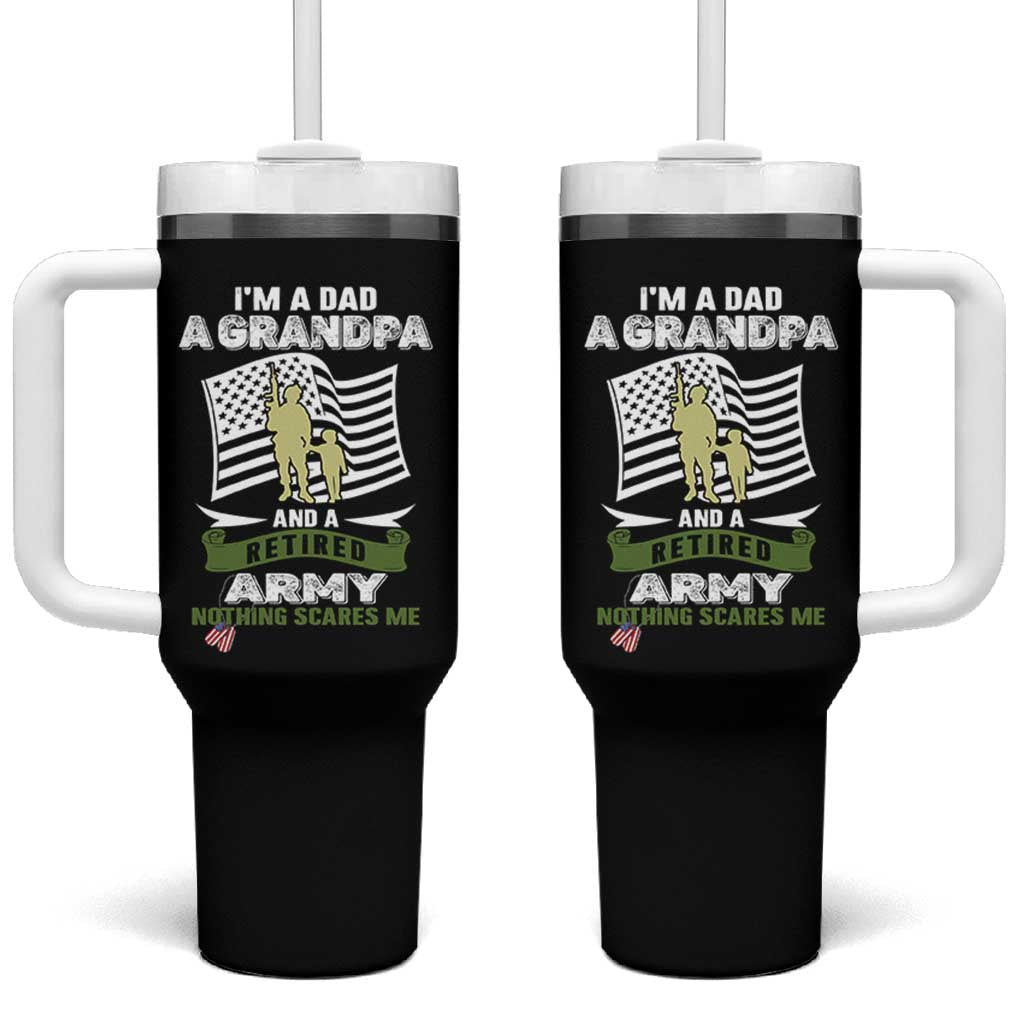 Retired Army Tumbler With Handle Funny I Am A Dad A Grandpa Nothing Scares Me