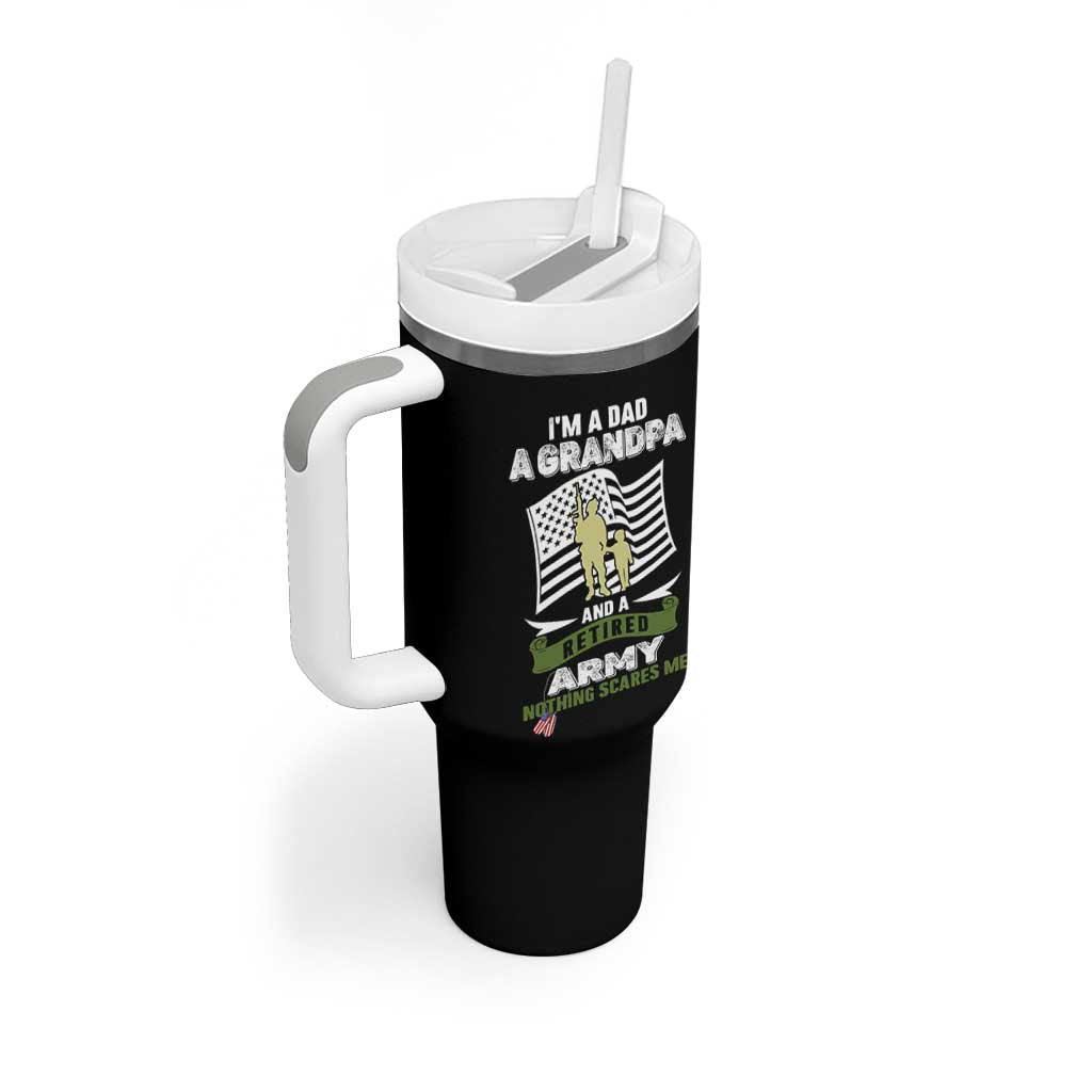 Retired Army Tumbler With Handle Funny I Am A Dad A Grandpa Nothing Scares Me