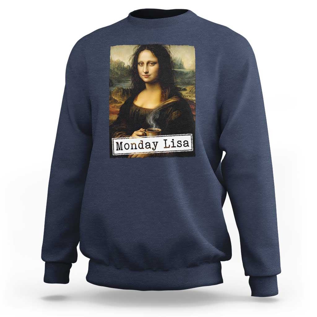 Monday Lisa Coffee Lover Sweatshirt Funny Mona Lisa Art Parody Graphic Tired Work