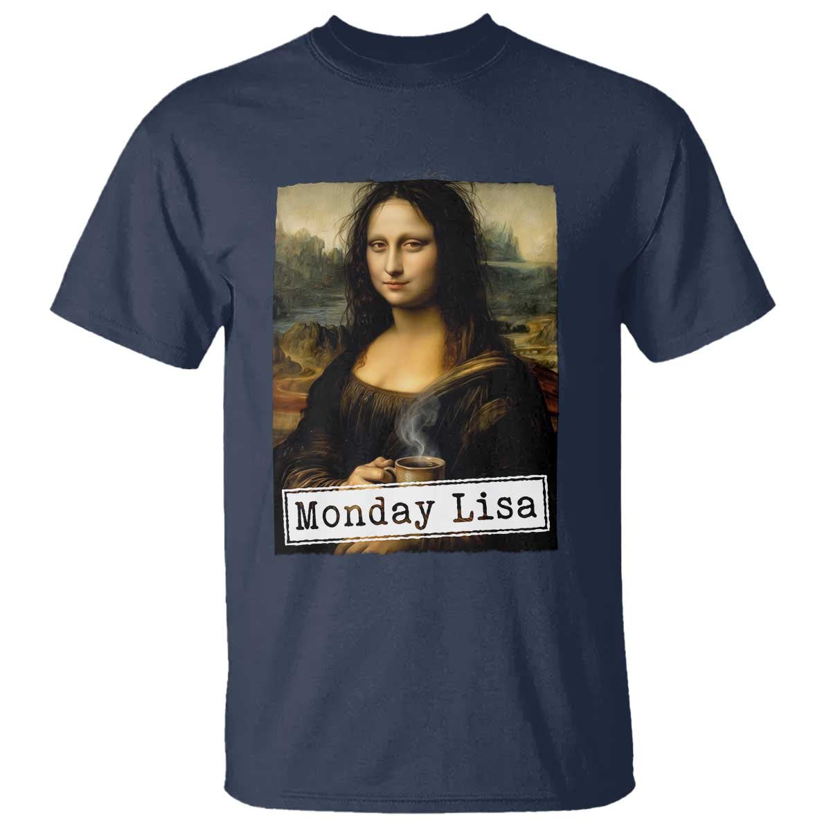 Monday Lisa Coffee Lover T Shirt Funny Mona Lisa Art Parody Graphic Tired Work